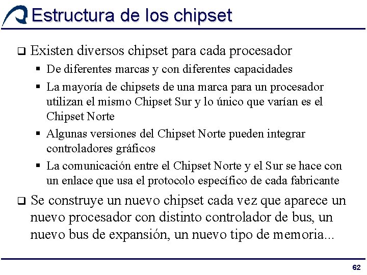 Estructura de los chipset q Existen diversos chipset para cada procesador § De diferentes