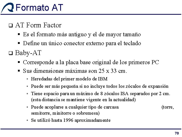 Formato AT q AT Form Factor § Es el formato más antiguo y el