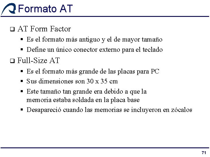 Formato AT q AT Form Factor § Es el formato más antiguo y el