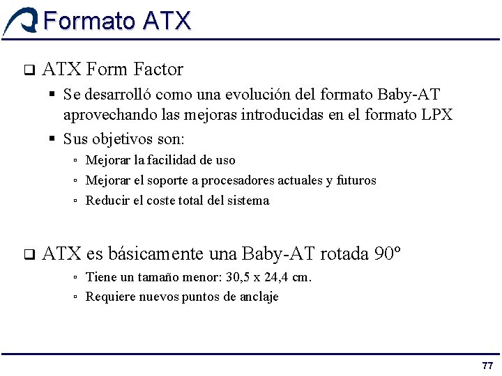 Formato ATX q ATX Form Factor § Se desarrolló como una evolución del formato
