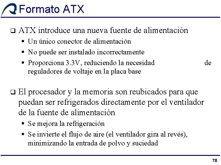 Formato ATX q ATX introduce una nueva fuente de alimentación § Un único conector