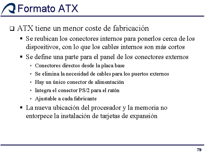Formato ATX q ATX tiene un menor coste de fabricación § Se reubican los