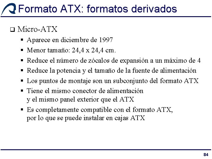 Formato ATX: formatos derivados q Micro-ATX § § § Aparece en diciembre de 1997