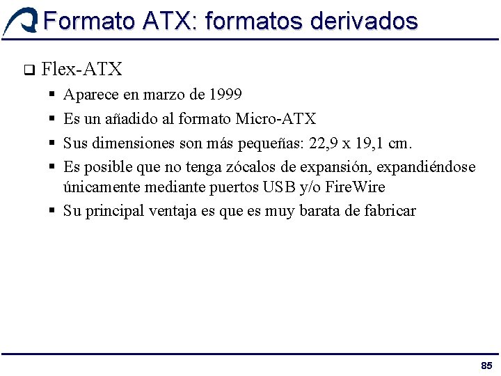 Formato ATX: formatos derivados q Flex-ATX § § Aparece en marzo de 1999 Es