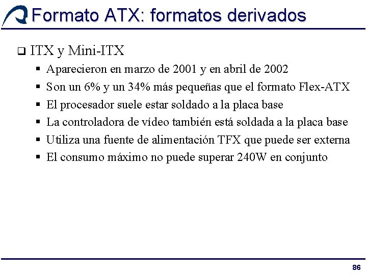 Formato ATX: formatos derivados q ITX y Mini-ITX § § § Aparecieron en marzo