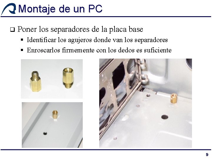 Montaje de un PC q Poner los separadores de la placa base § Identificar