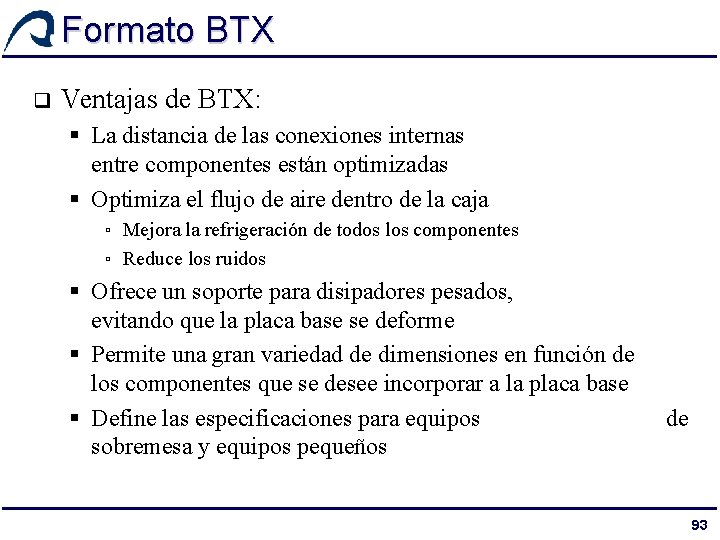 Formato BTX q Ventajas de BTX: § La distancia de las conexiones internas entre