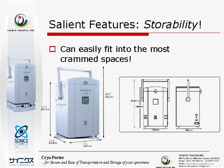 Salient Features: Storability! o Can easily fit into the most crammed spaces! Cryo Porter