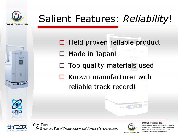 Salient Features: Reliability! o Field proven reliable product o Made in Japan! o Top