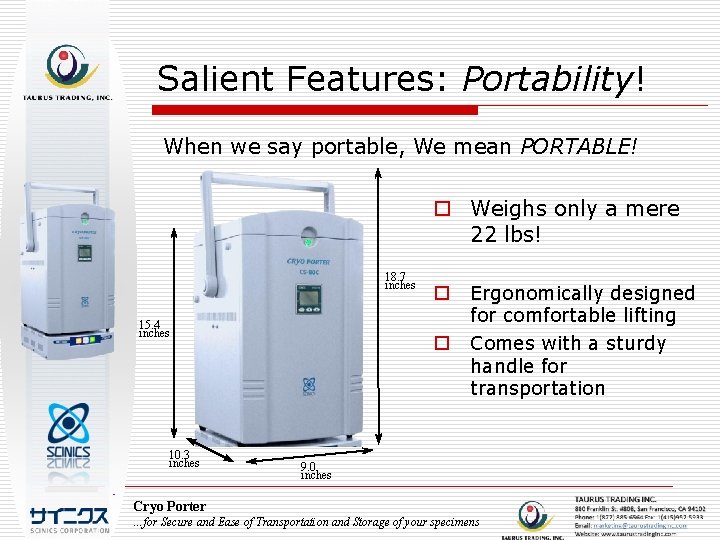 Salient Features: Portability! When we say portable, We mean PORTABLE! o Weighs only a