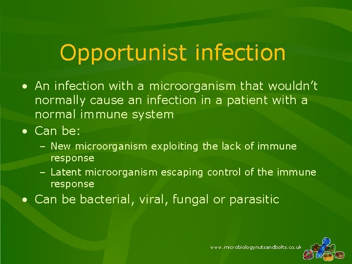 Opportunist infection • An infection with a microorganism that wouldn’t normally cause an infection