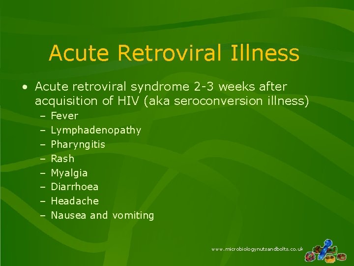 Acute Retroviral Illness • Acute retroviral syndrome 2 -3 weeks after acquisition of HIV