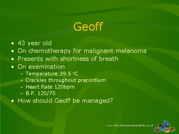Geoff • • 43 year old On chemotherapy for malignant melanoma Presents with shortness