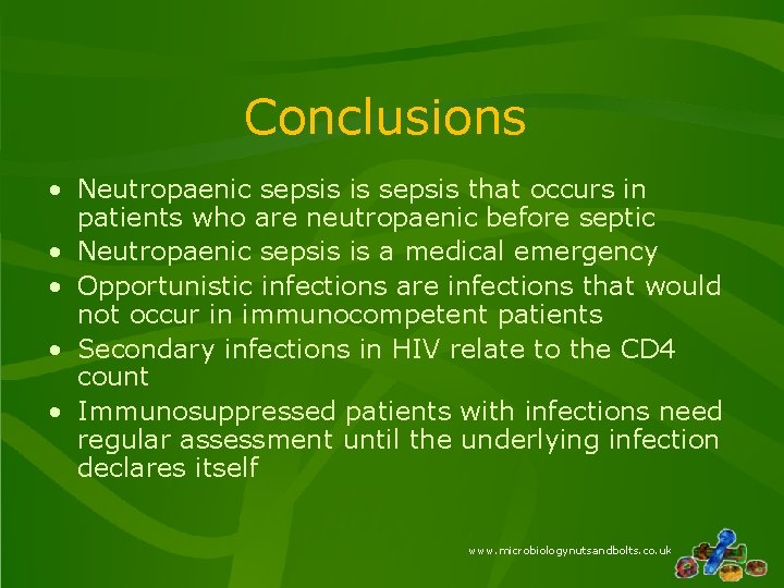 Conclusions • Neutropaenic sepsis is sepsis that occurs in patients who are neutropaenic before