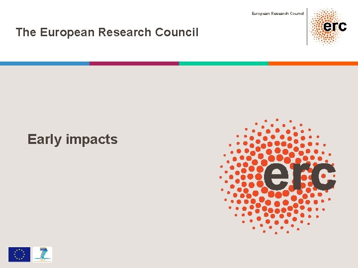 European Research Council The European Research Council Early impacts 