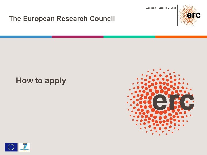 European Research Council The European Research Council How to apply 