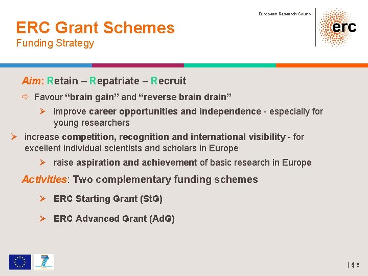 European Research Council ERC Grant Schemes Funding Strategy Aim: Retain – Repatriate – Recruit