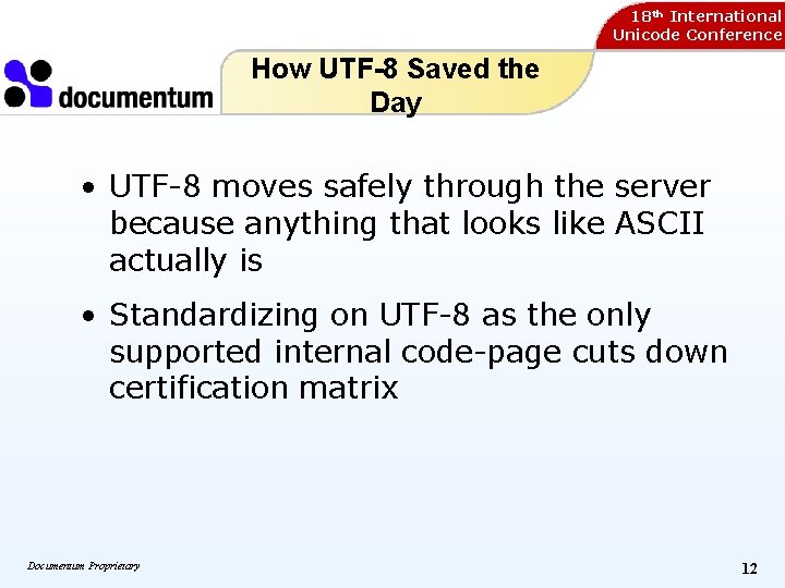 18 th International Unicode Conference How UTF-8 Saved the Day • UTF-8 moves safely 18 th International Unicode Conference How UTF-8 Saved the Day • UTF-8 moves safely