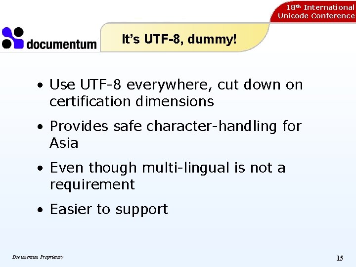 18 th International Unicode Conference It’s UTF-8, dummy! • Use UTF-8 everywhere, cut down 18 th International Unicode Conference It’s UTF-8, dummy! • Use UTF-8 everywhere, cut down