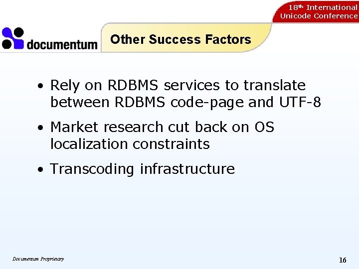 18 th International Unicode Conference Other Success Factors • Rely on RDBMS services to 18 th International Unicode Conference Other Success Factors • Rely on RDBMS services to