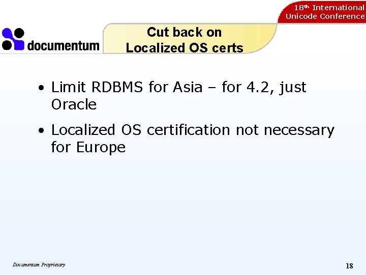 18 th International Unicode Conference Cut back on Localized OS certs • Limit RDBMS 18 th International Unicode Conference Cut back on Localized OS certs • Limit RDBMS