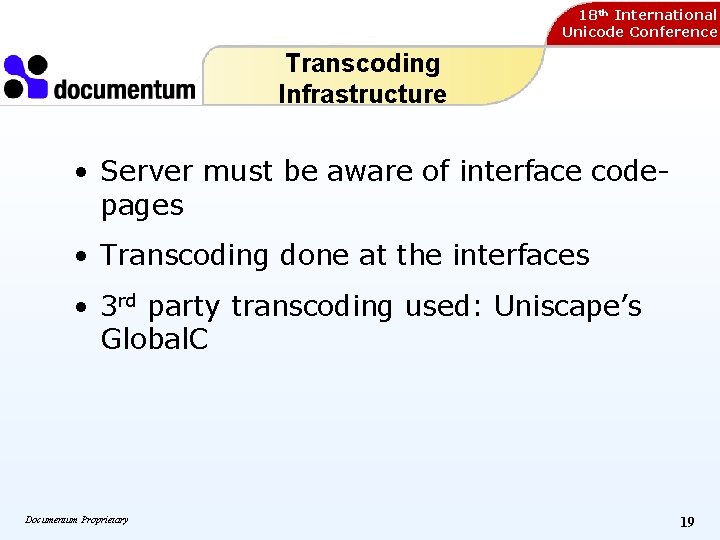 18 th International Unicode Conference Transcoding Infrastructure • Server must be aware of interface 18 th International Unicode Conference Transcoding Infrastructure • Server must be aware of interface