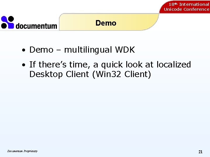 18 th International Unicode Conference Demo • Demo – multilingual WDK • If there’s 18 th International Unicode Conference Demo • Demo – multilingual WDK • If there’s