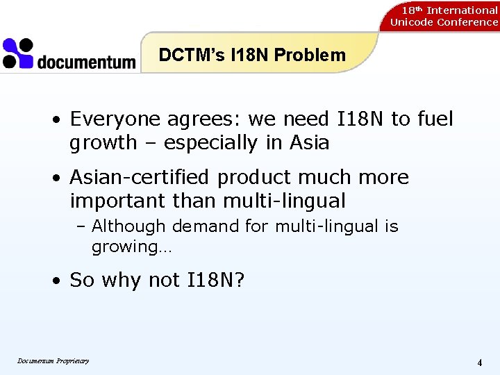 18 th International Unicode Conference DCTM’s I 18 N Problem • Everyone agrees: we 18 th International Unicode Conference DCTM’s I 18 N Problem • Everyone agrees: we