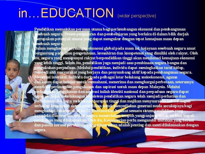 in…EDUCATION (wider perspective) Pendidikan memainkan peranan utama bagi perkembangan ekonomi dan pembangunan sesebuah negara.