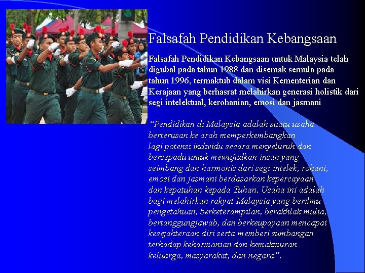 Falsafah Pendidikan Kebangsaan untuk Malaysia telah digubal pada tahun 1988 dan disemak semula pada