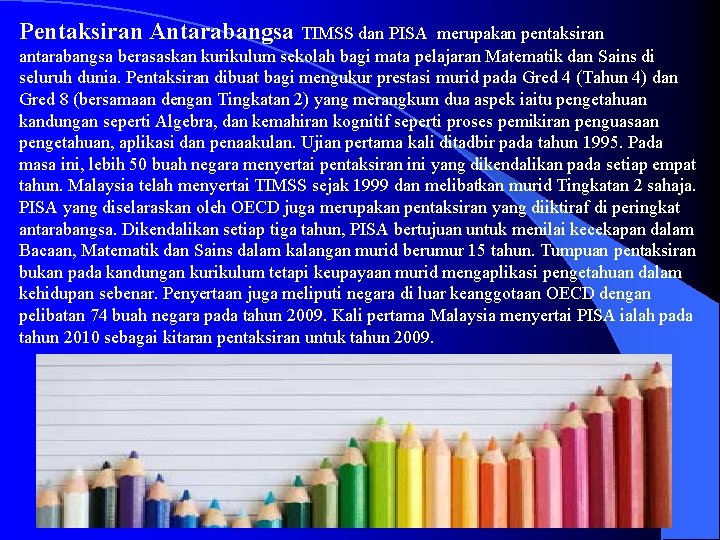 Pentaksiran Antarabangsa TIMSS dan PISA merupakan pentaksiran antarabangsa berasaskan kurikulum sekolah bagi mata pelajaran