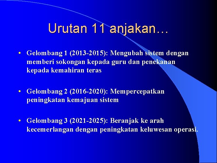 Urutan 11 anjakan… • Gelombang 1 (2013 -2015): Mengubah sistem dengan memberi sokongan kepada