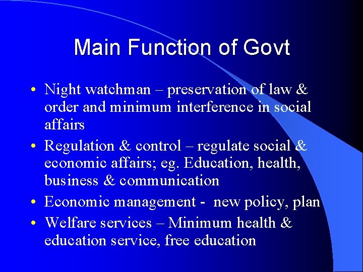 Main Function of Govt • Night watchman – preservation of law & order and