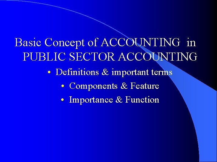 Basic Concept of ACCOUNTING in PUBLIC SECTOR ACCOUNTING • Definitions & important terms •