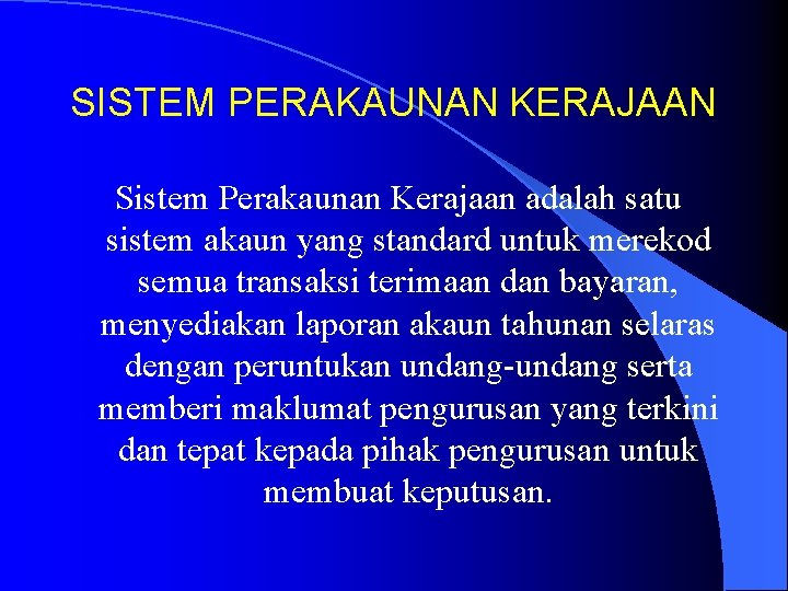 SISTEM PERAKAUNAN KERAJAAN Sistem Perakaunan Kerajaan adalah satu sistem akaun yang standard untuk merekod