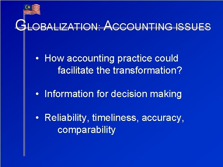 GLOBALIZATION: ACCOUNTING ISSUES • How accounting practice could facilitate the transformation? • Information for