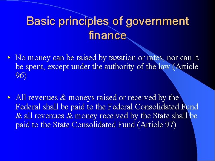 Basic principles of government finance • No money can be raised by taxation or