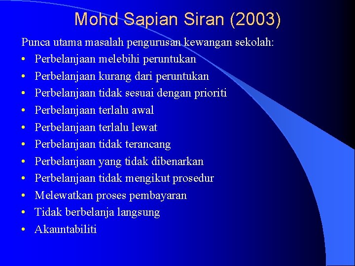 Mohd Sapian Siran (2003) Punca utama masalah pengurusan kewangan sekolah: • Perbelanjaan melebihi peruntukan