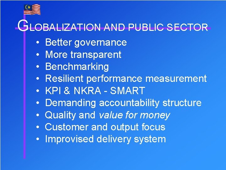 GLOBALIZATION AND PUBLIC SECTOR • • • Better governance More transparent Benchmarking Resilient performance