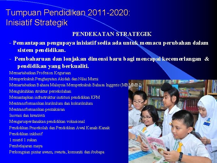 Tumpuan Pendidikan 2011 -2020: Inisiatif Strategik PENDEKATAN STRATEGIK - Pemantapan pengupaya inisiatif sedia ada