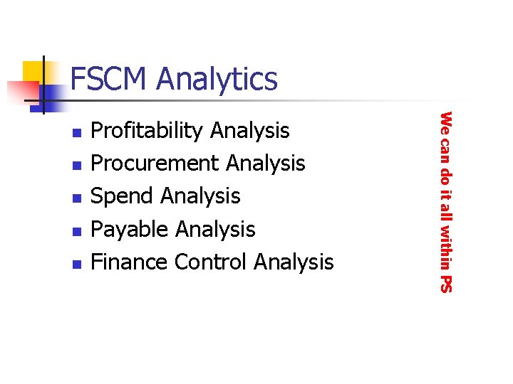 FSCM Analytics n n Profitability Analysis Procurement Analysis Spend Analysis Payable Analysis Finance Control