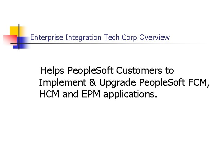 Enterprise Integration Tech Corp Overview Helps People. Soft Customers to Implement & Upgrade People.