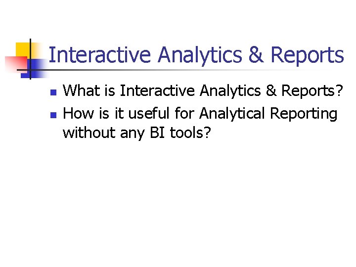 Interactive Analytics & Reports n n What is Interactive Analytics & Reports? How is