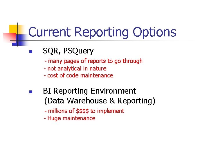 Current Reporting Options n SQR, PSQuery - many pages of reports to go through