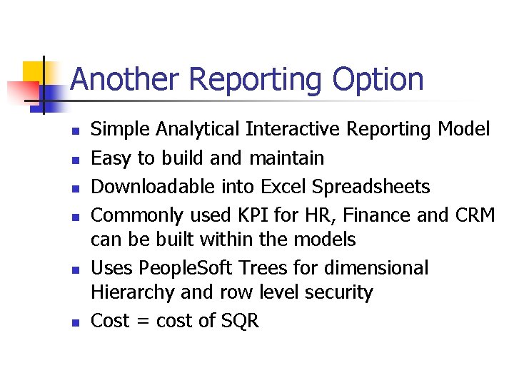Another Reporting Option n n n Simple Analytical Interactive Reporting Model Easy to build