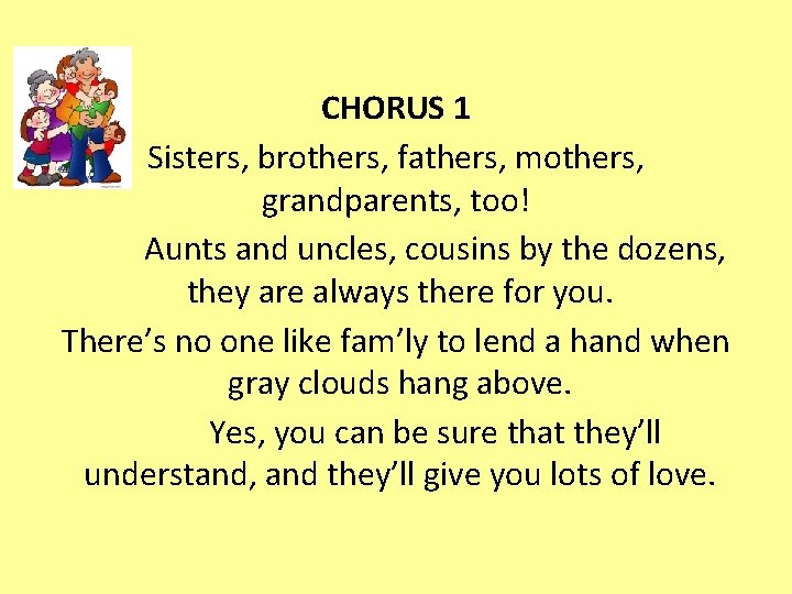 CHORUS 1 Sisters, brothers, fathers, mothers, grandparents, too! Aunts and uncles, cousins by the