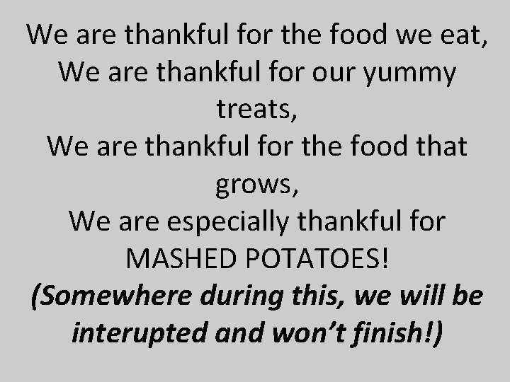 We are thankful for the food we eat, We are thankful for our yummy