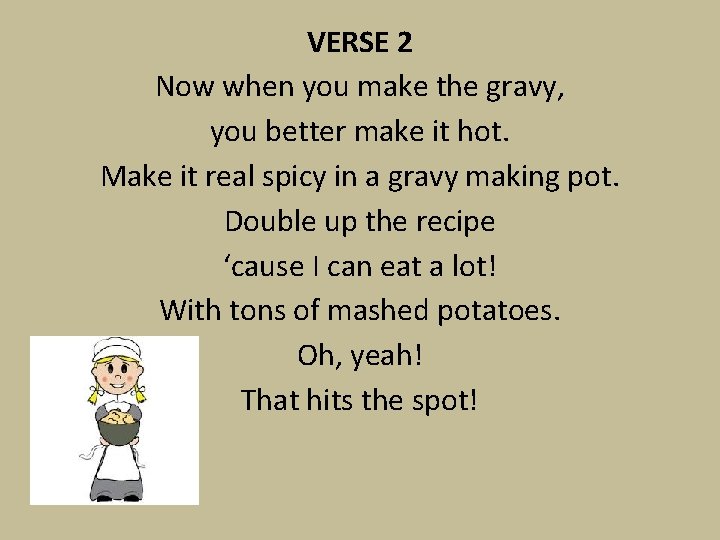 VERSE 2 Now when you make the gravy, you better make it hot. Make