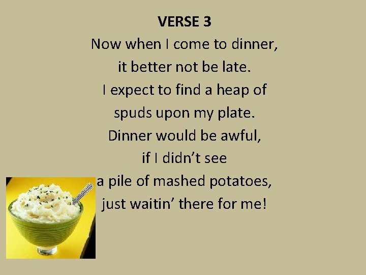 VERSE 3 Now when I come to dinner, it better not be late. I