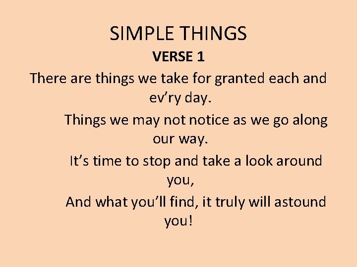 SIMPLE THINGS VERSE 1 There are things we take for granted each and ev’ry SIMPLE THINGS VERSE 1 There are things we take for granted each and ev’ry
